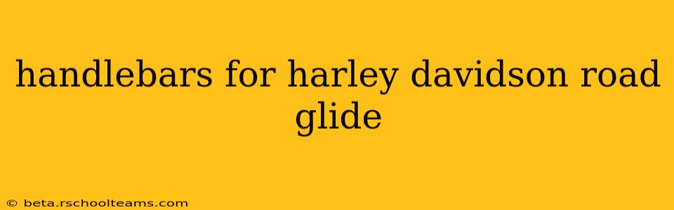 handlebars for harley davidson road glide
