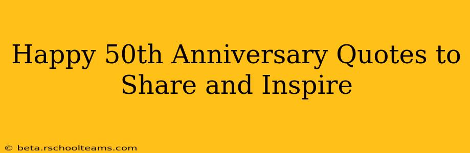 Happy 50th Anniversary Quotes to Share and Inspire