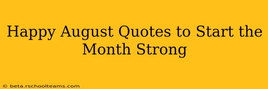 Happy August Quotes to Start the Month Strong