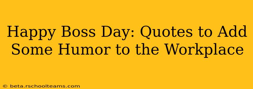 Happy Boss Day: Quotes to Add Some Humor to the Workplace