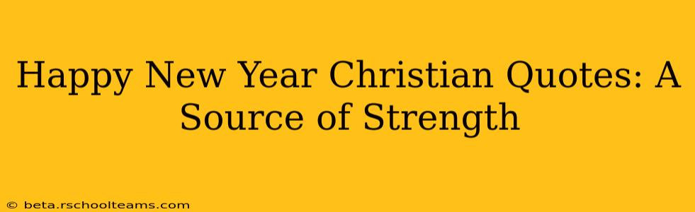 Happy New Year Christian Quotes: A Source of Strength