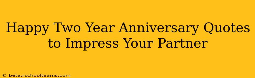 Happy Two Year Anniversary Quotes to Impress Your Partner
