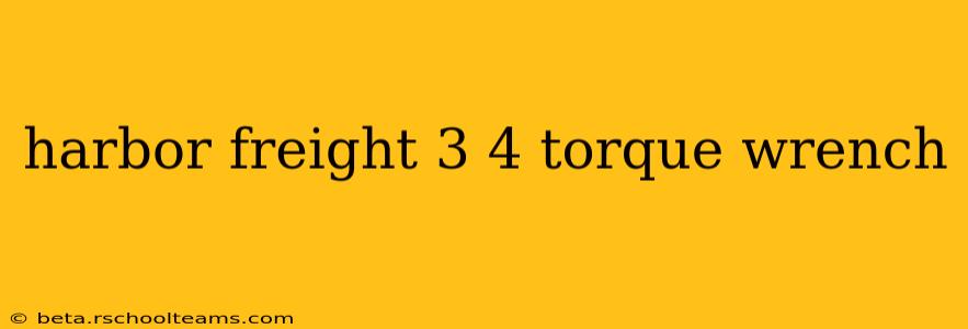 harbor freight 3 4 torque wrench