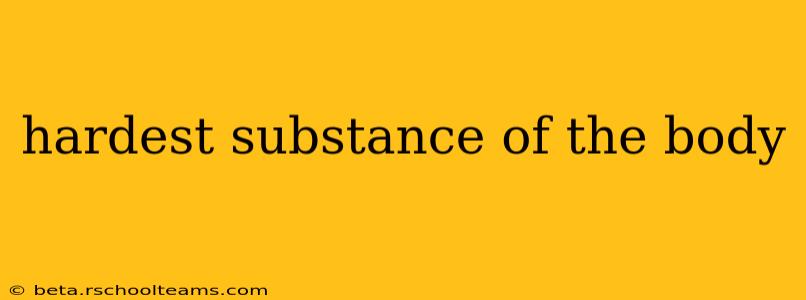 hardest substance of the body