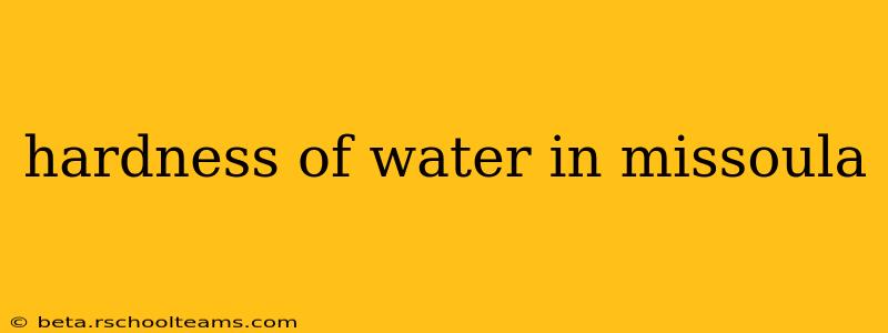 hardness of water in missoula