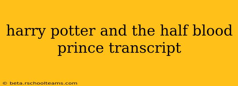 harry potter and the half blood prince transcript