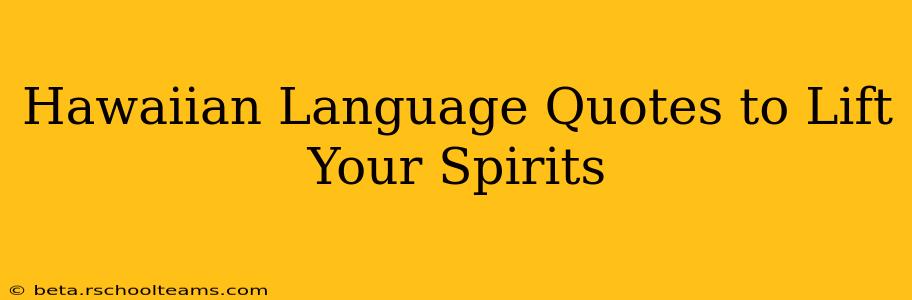 Hawaiian Language Quotes to Lift Your Spirits