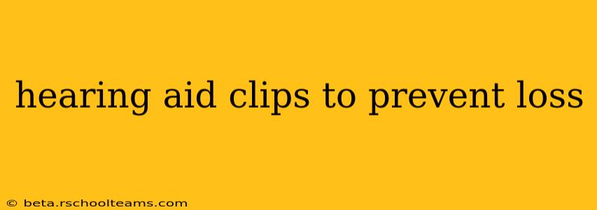 hearing aid clips to prevent loss
