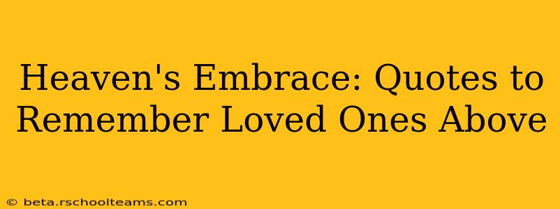 Heaven's Embrace: Quotes to Remember Loved Ones Above
