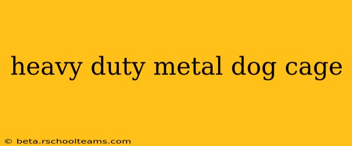heavy duty metal dog cage