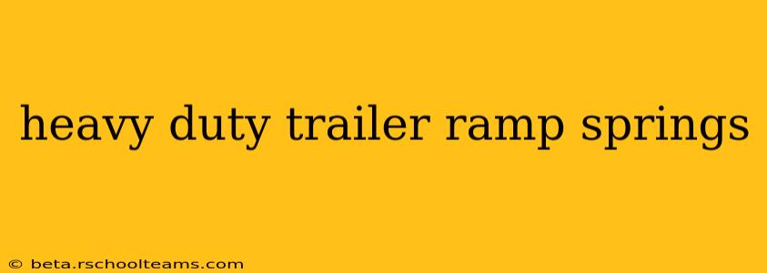 heavy duty trailer ramp springs