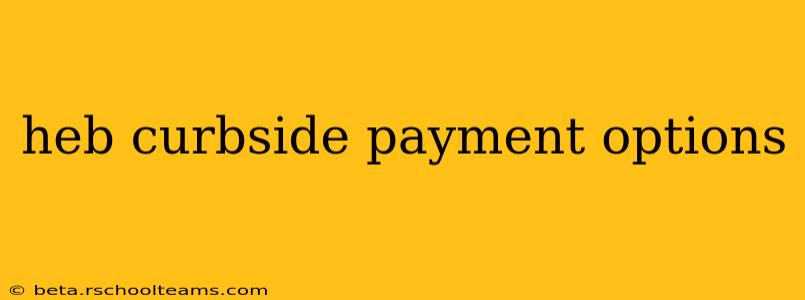 heb curbside payment options