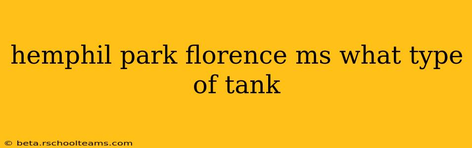 hemphil park florence ms what type of tank