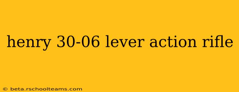 henry 30-06 lever action rifle