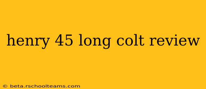 henry 45 long colt review
