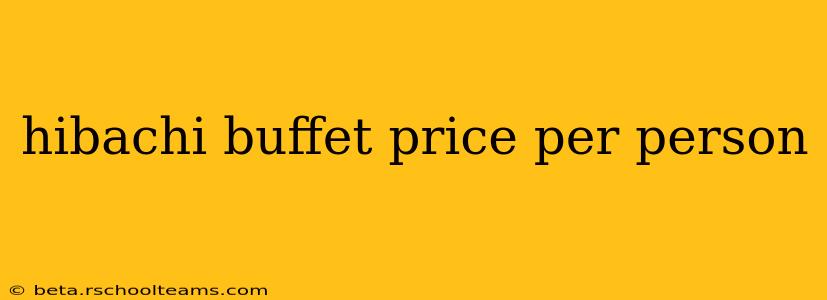 hibachi buffet price per person