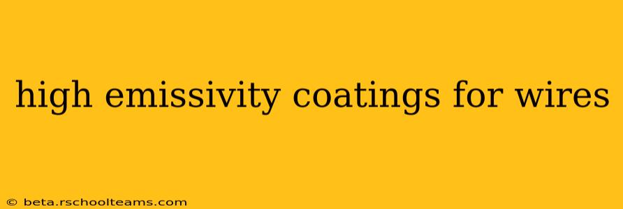 high emissivity coatings for wires