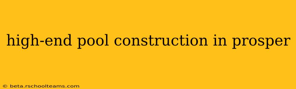 high-end pool construction in prosper