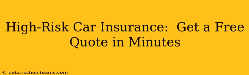 High-Risk Car Insurance:  Get a Free Quote in Minutes