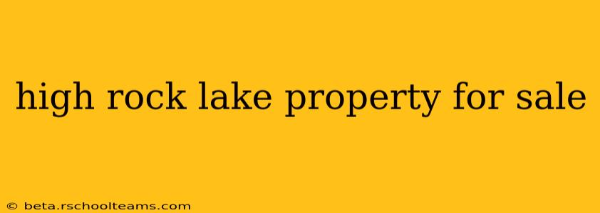 high rock lake property for sale