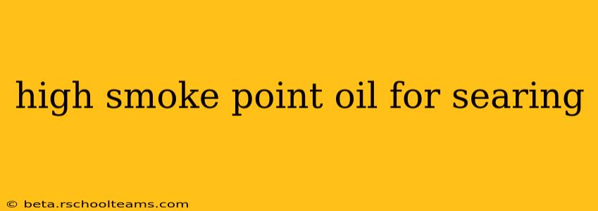 high smoke point oil for searing