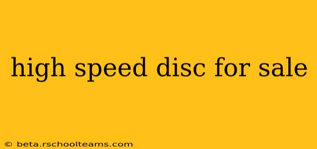 high speed disc for sale
