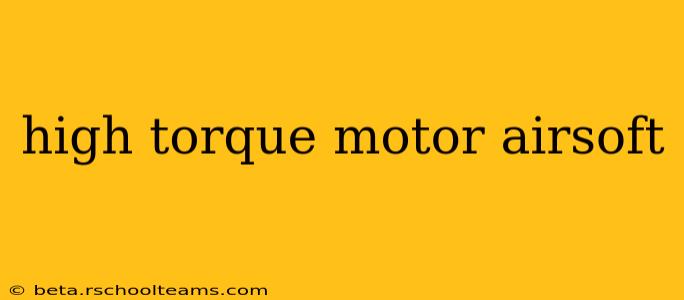 high torque motor airsoft