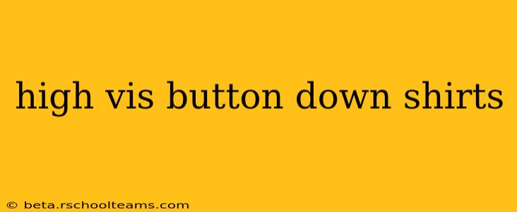 high vis button down shirts
