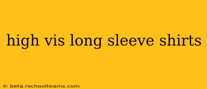 high vis long sleeve shirts