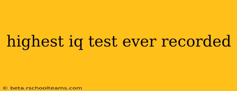 highest iq test ever recorded