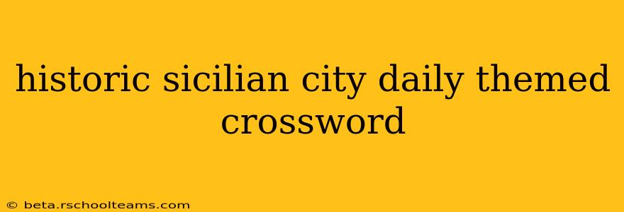 historic sicilian city daily themed crossword