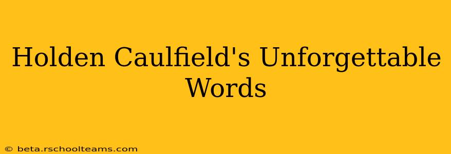 Holden Caulfield's Unforgettable Words