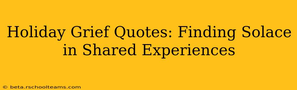 Holiday Grief Quotes: Finding Solace in Shared Experiences