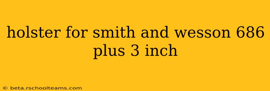 holster for smith and wesson 686 plus 3 inch