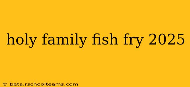 holy family fish fry 2025