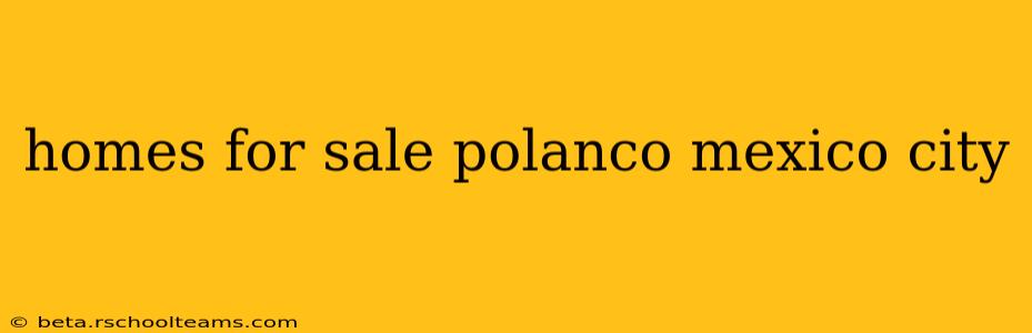 homes for sale polanco mexico city
