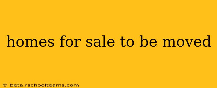 homes for sale to be moved