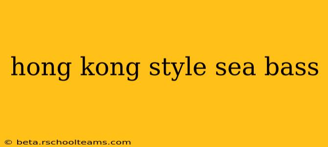 hong kong style sea bass