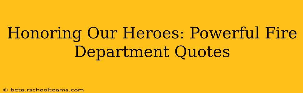 Honoring Our Heroes: Powerful Fire Department Quotes