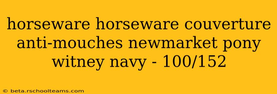 horseware horseware couverture anti-mouches newmarket pony witney navy - 100/152