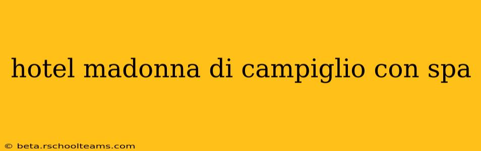 hotel madonna di campiglio con spa