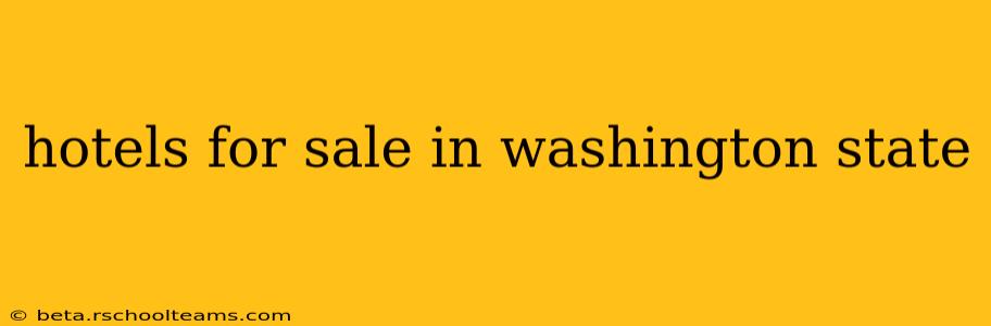 hotels for sale in washington state