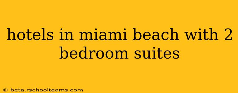 hotels in miami beach with 2 bedroom suites