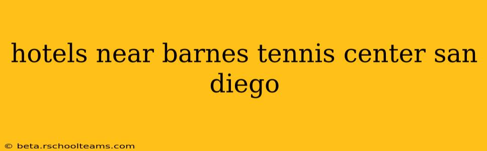 hotels near barnes tennis center san diego
