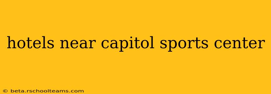 hotels near capitol sports center