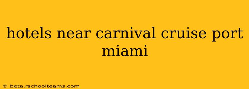 hotels near carnival cruise port miami