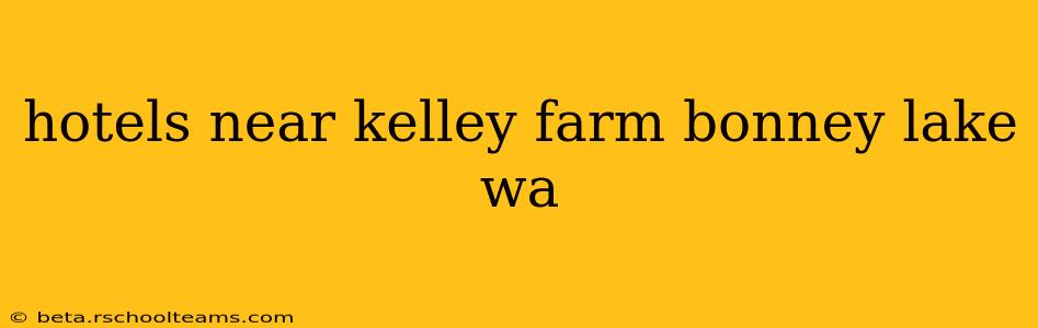 hotels near kelley farm bonney lake wa