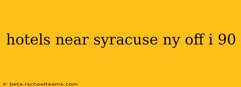 hotels near syracuse ny off i 90