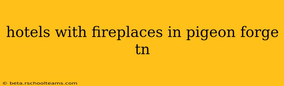hotels with fireplaces in pigeon forge tn