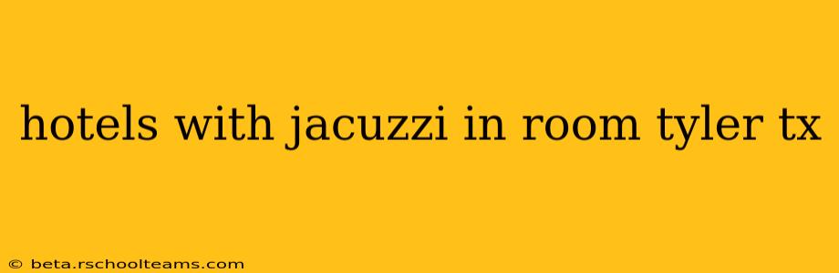 hotels with jacuzzi in room tyler tx